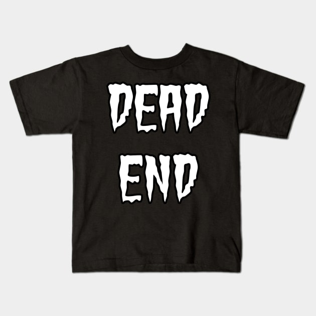 Dead End Text Kids T-Shirt by MacSquiddles